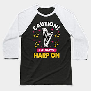 Harp Player Musician Harpist Instrument I Always Harp On Baseball T-Shirt